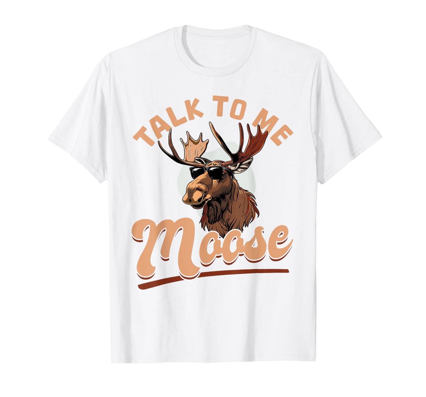 Funny Moose Animal Talk to Me Moose T-Shirt