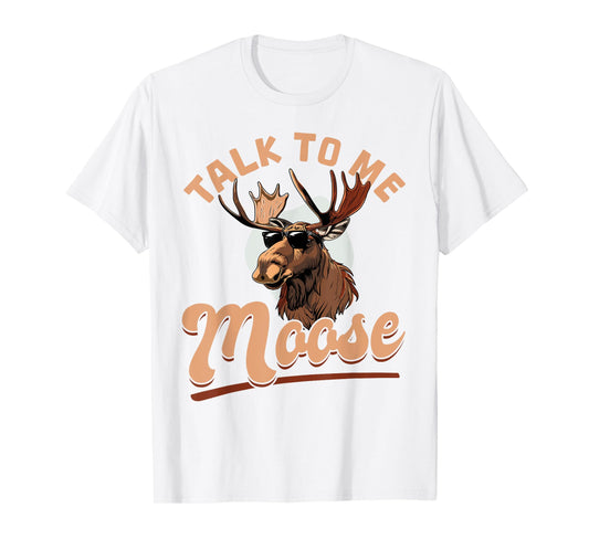 Funny Moose Animal Talk to Me Moose T-Shirt