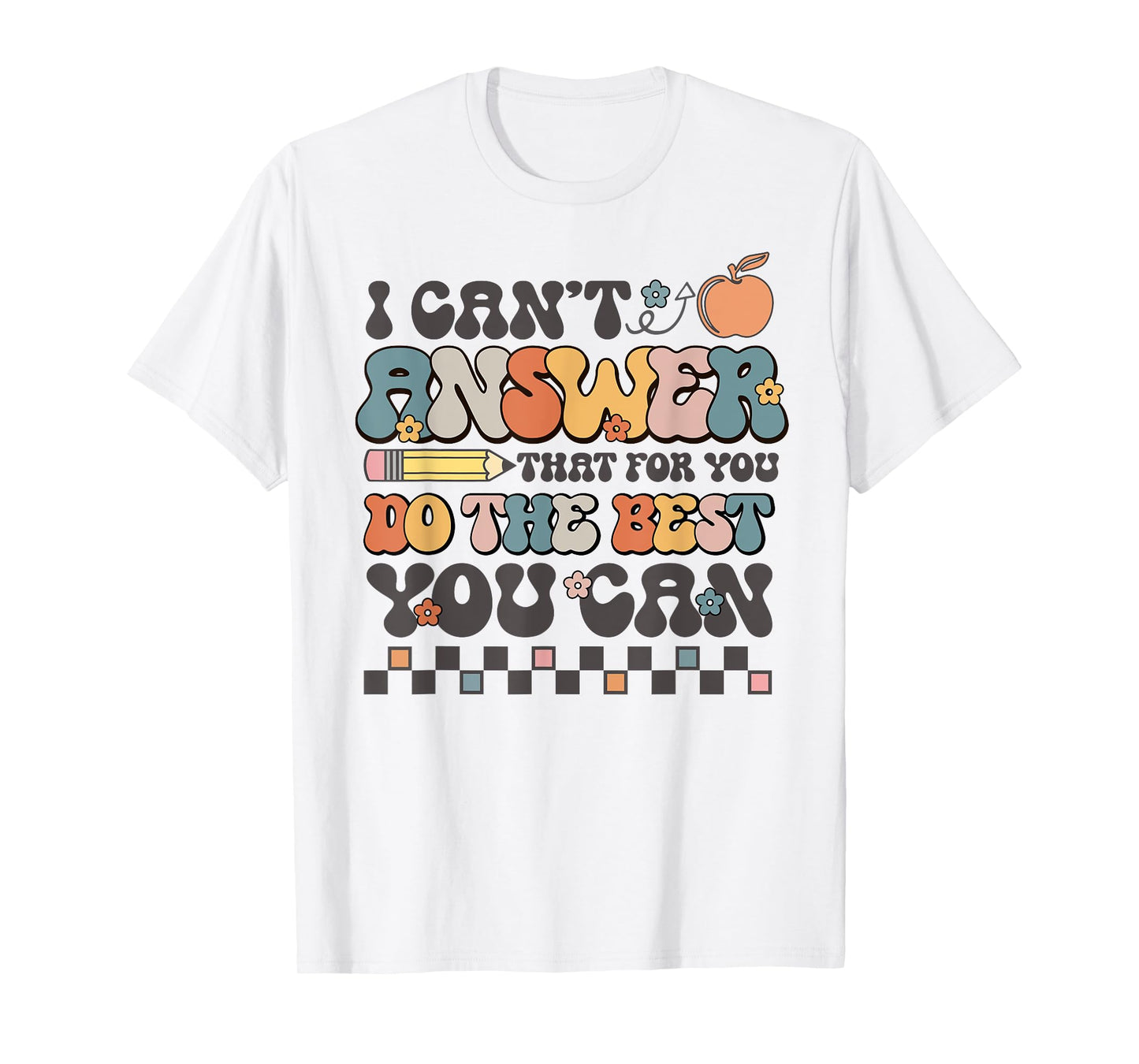 State Testing Day Motivational I Cant Answer That For You T-Shirt