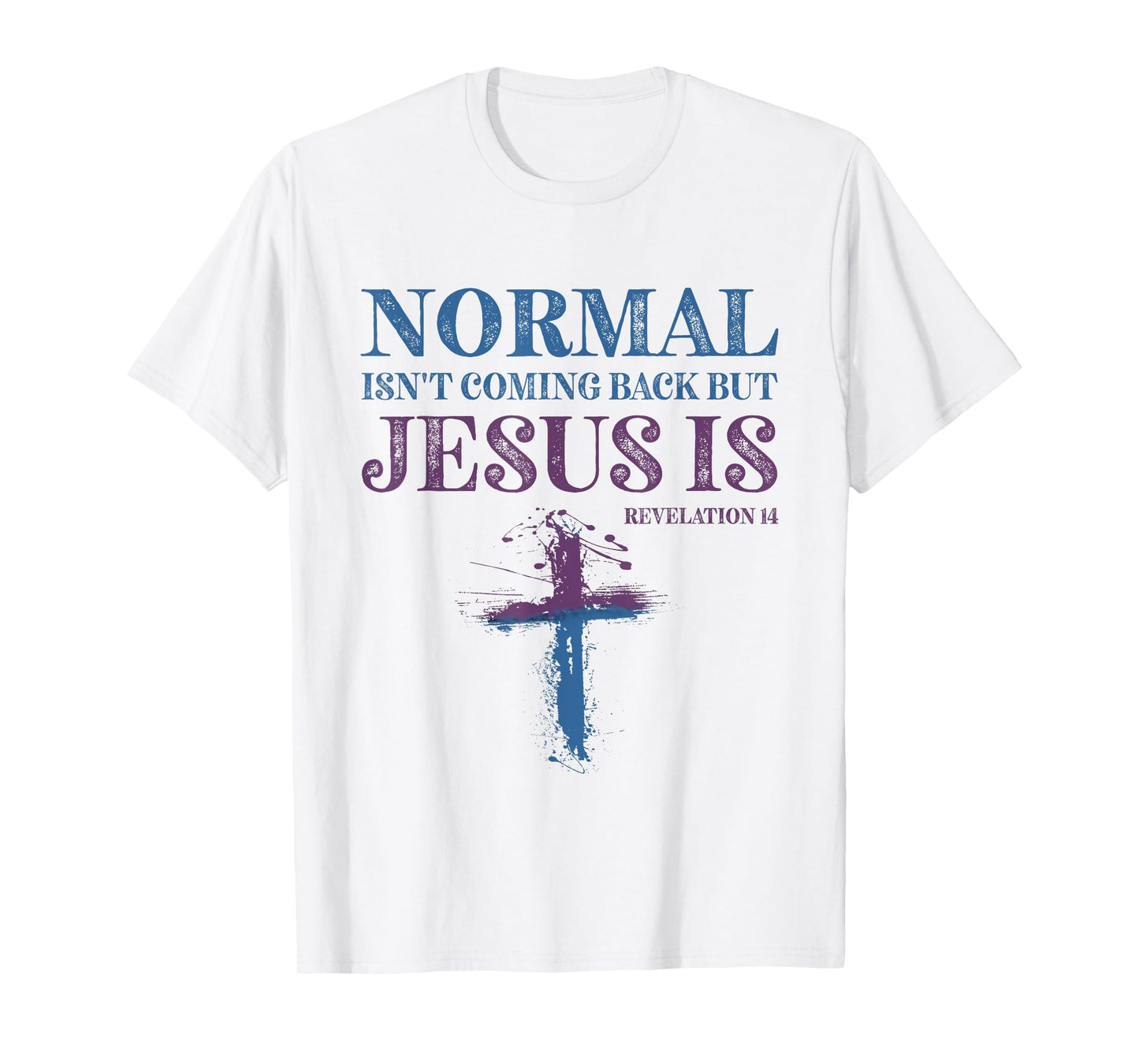 Normal Isn't Coming Back But Jesus Is Revelation 14 T-Shirt