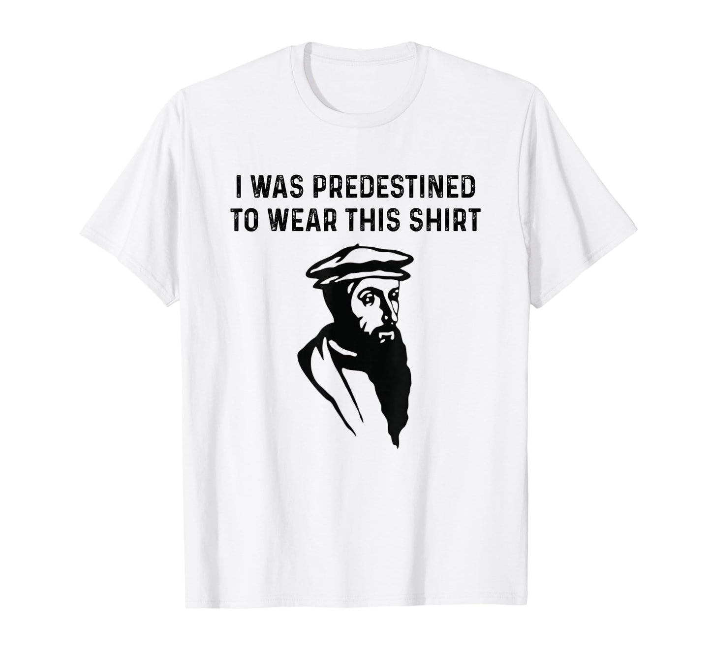 Predestined Calvinism Jesus Christian Calvinist John Calvin T-Shirt