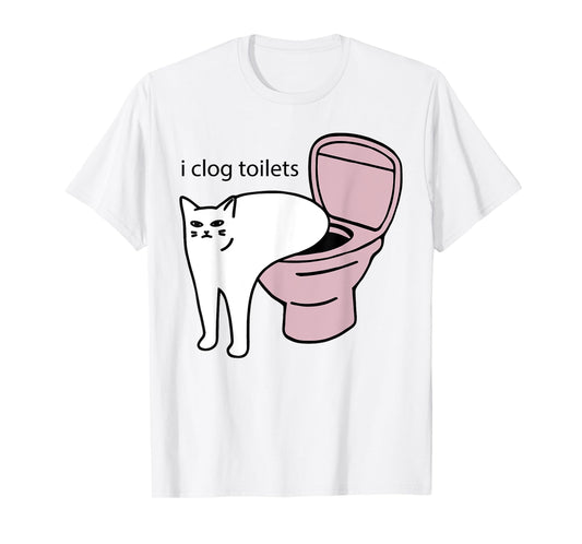 i clog toilets Funny design T-Shirt