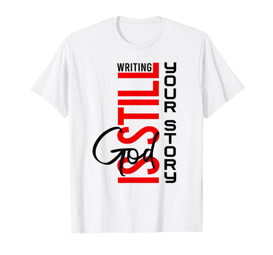 God is Still Writing Your Story Inspirational Christian Life T-Shirt