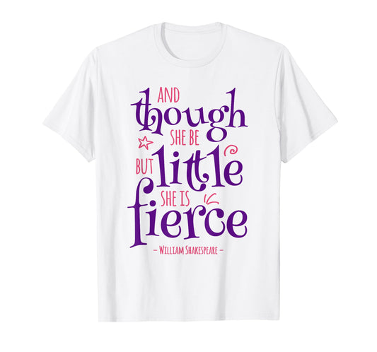 Funny Quote Though She Be but Little She Is Fierce T-Shirt
