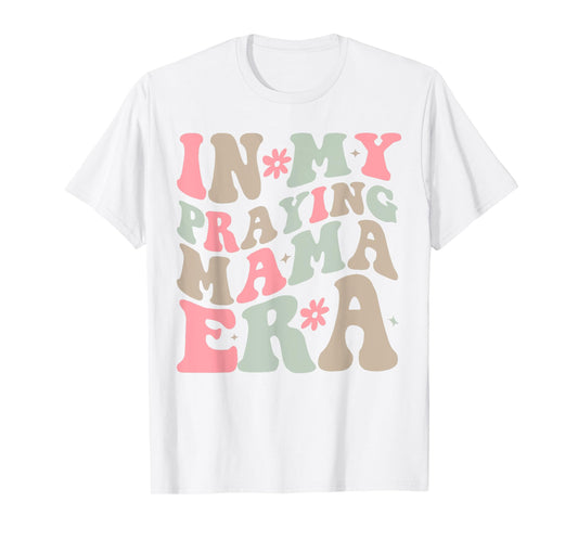 In My Praying Mama Era Religious Mom Christian Mothers Day T-Shirt
