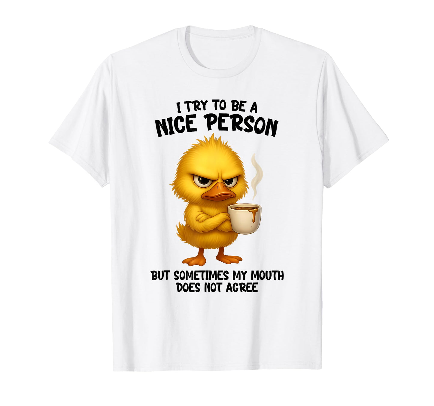 I Try to Be Nice Person But Sometime My Mouth Does Not Agree T-Shirt
