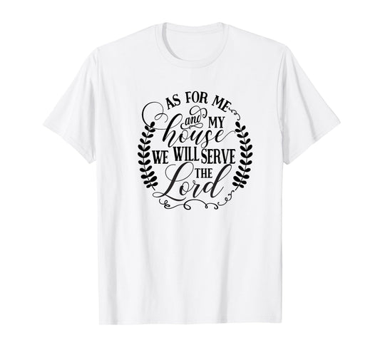 As For Me and My House We Will Serve the Lord T-Shirt