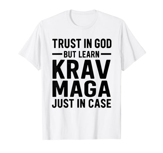 Trust in God But Learn Krav MAGA Just in Case T-Shirt