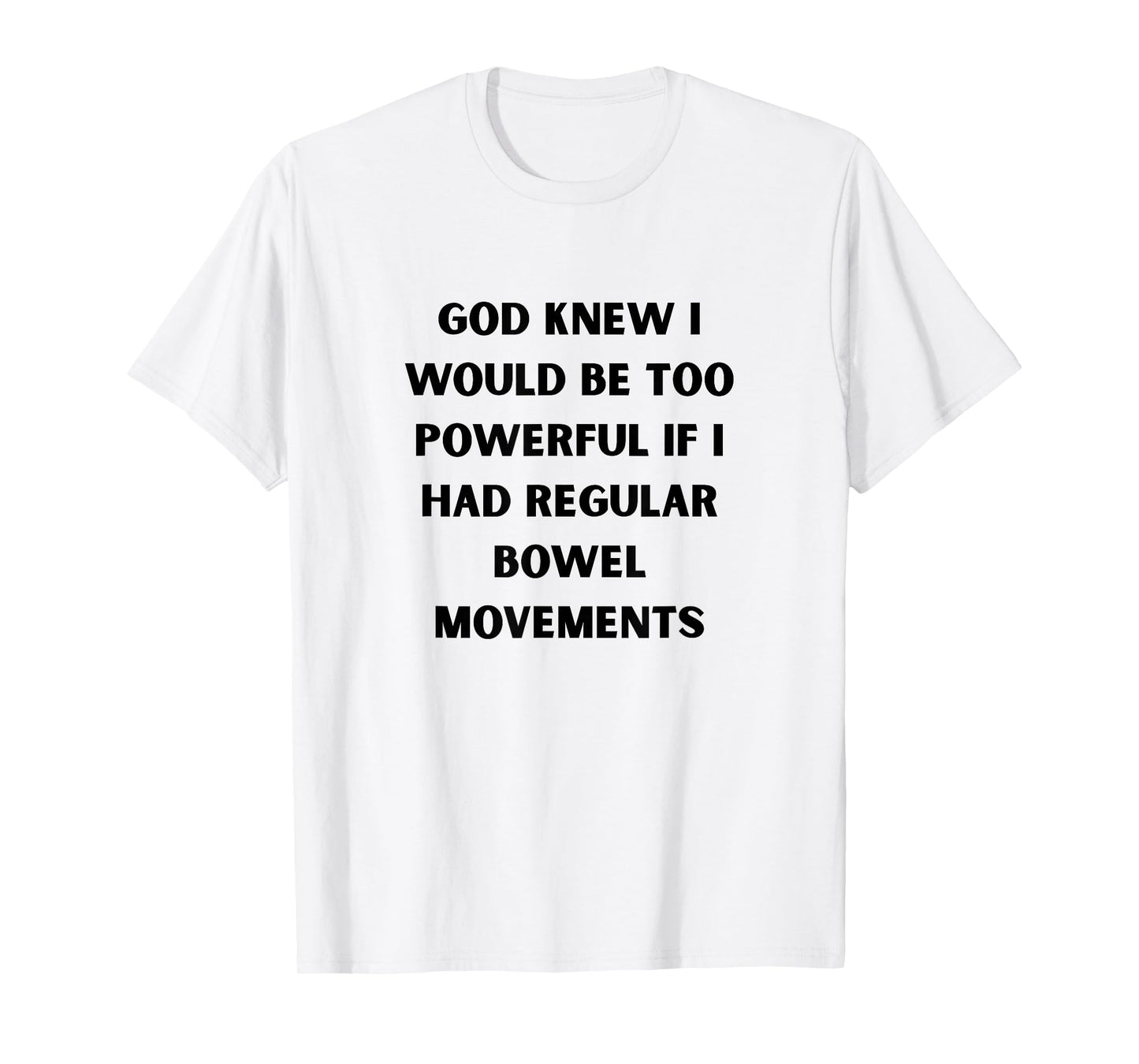 God Knew I’d Be Too Powerful Bowel Movements Black Poop Joke T-Shirt