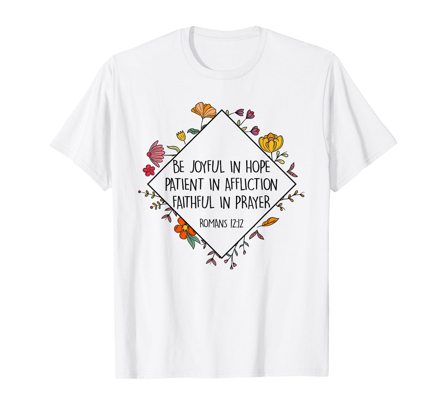 Be Joyful In Hope Patient In Affliction Faithful Prayer T-Shirt