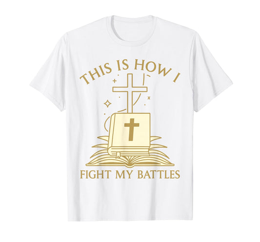 This is How I Fight My Battles Bible Cross Graphic T-Shirt