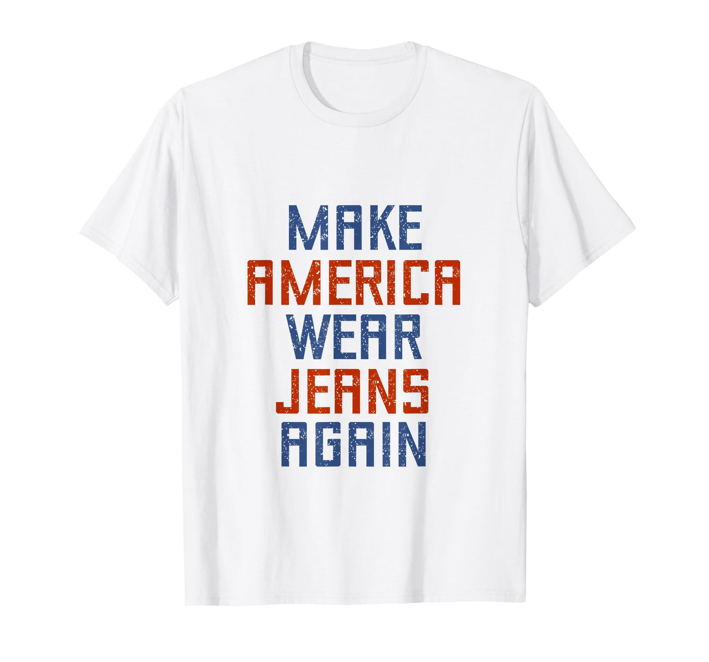 Make America Wear Jeans Again Freedom Patriotic Family Faith T-Shirt