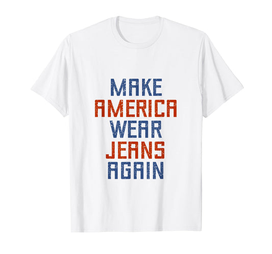 Make America Wear Jeans Again Freedom Patriotic Family Faith T-Shirt