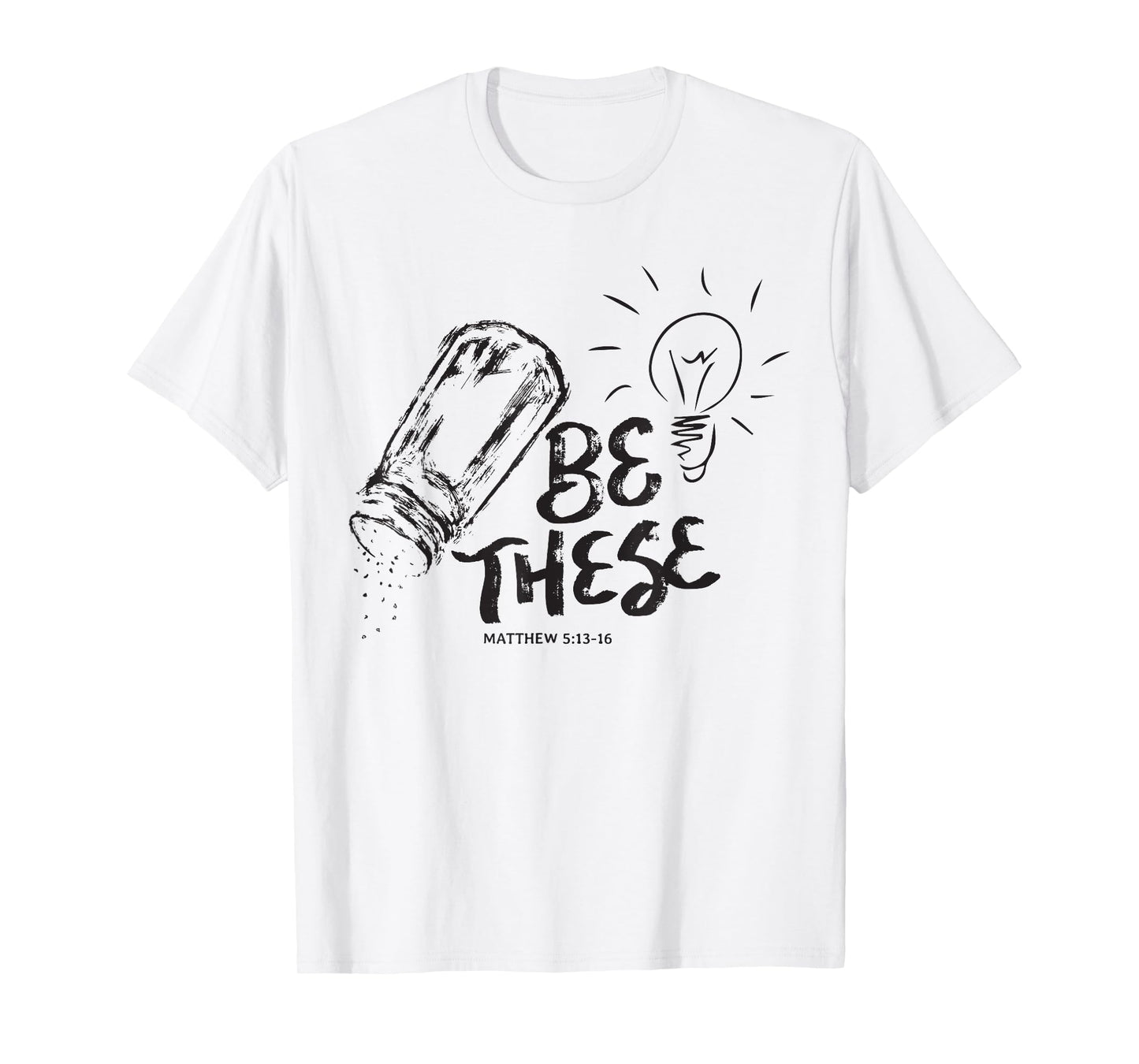 Be These Salt Light - Christian Faith Bible Verse Saying T-Shirt