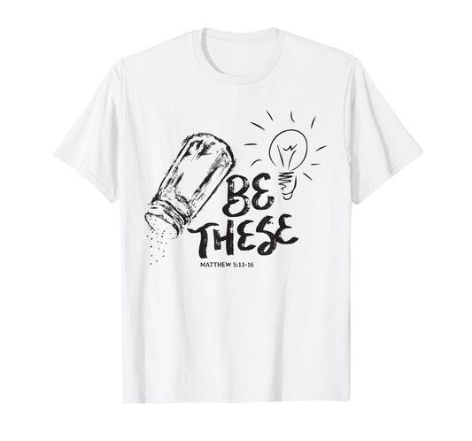 Be These Salt Light - Christian Faith Bible Verse Quote T-Shirt