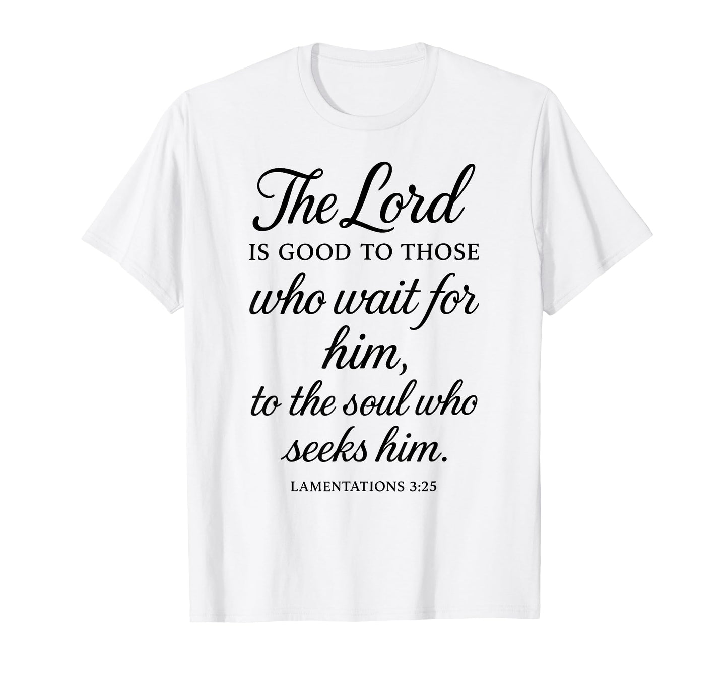 The Lord is Good to Those Who Wait for Him Bible Verse Faith T-Shirt