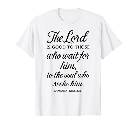 The Lord is Good to Those Who Wait for Him Bible Verse Faith T-Shirt