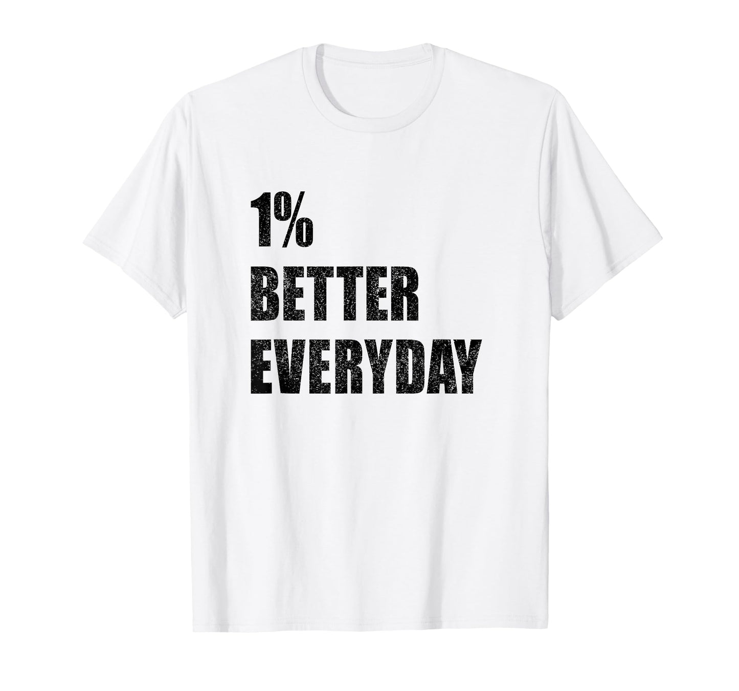 1% Better Every Day Motivation Quote Inspirational Saying T-Shirt