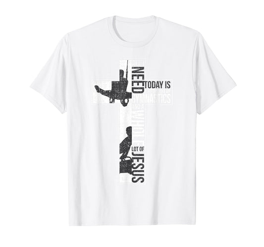 All I Need Is Gymnastics & Jesus Cross Faith Gymnast T Shirt