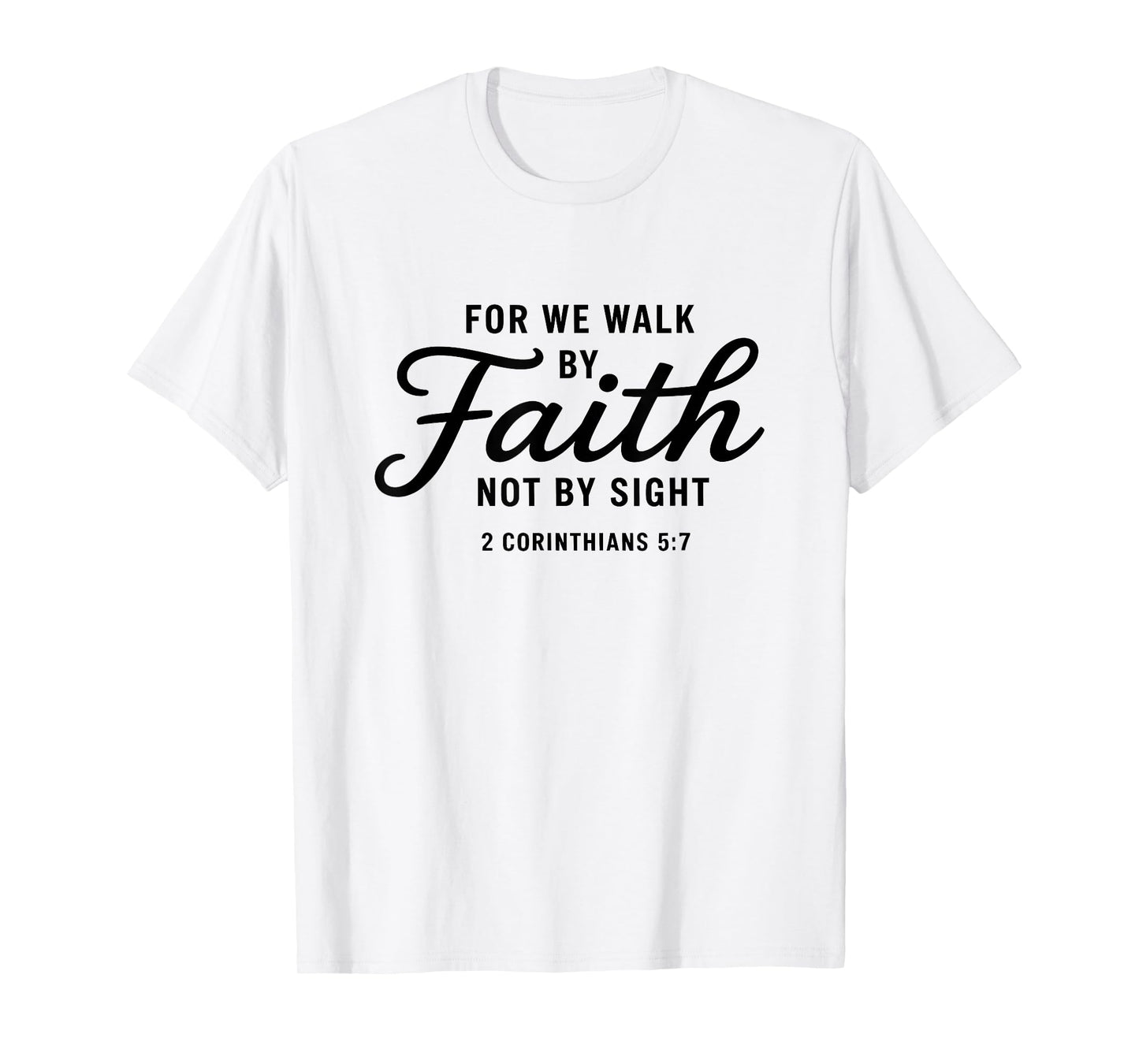 Bible Verse 2 Corinthians 5:7 Walk by Faith T-Shirt