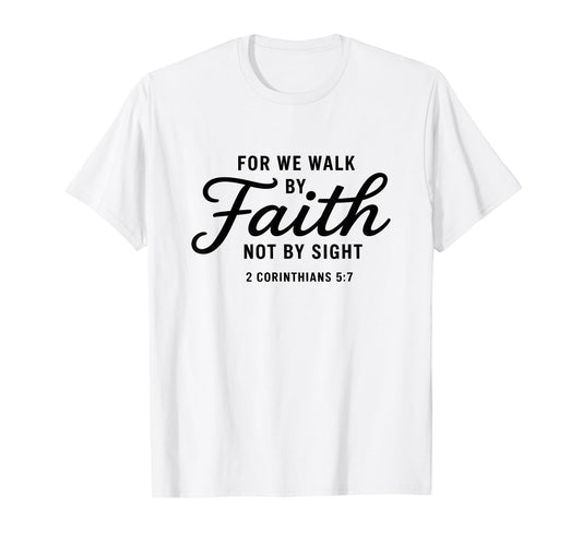 Bible Verse 2 Corinthians 5:7 Walk by Faith T-Shirt