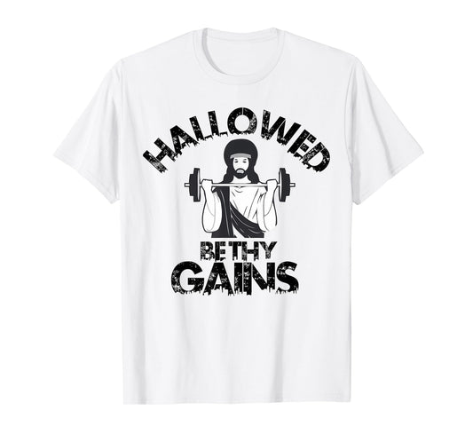 Hallowed Be Thy Gains Funny Swole Jesus Fitness And Weight T-Shirt