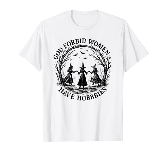 God Forbid Women Have Hobbies, Funny Witch T-Shirt