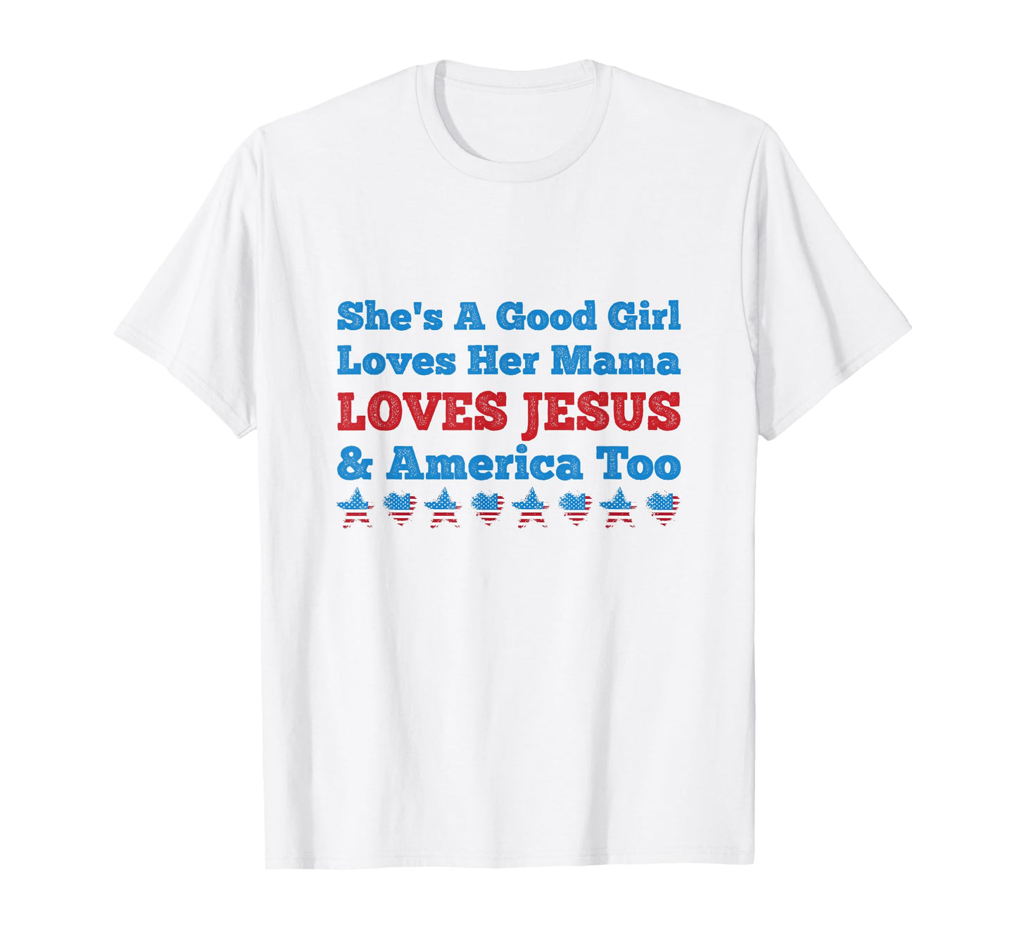 She's A Good Girl Loves Her Mama Jesus & America Too T-Shirt