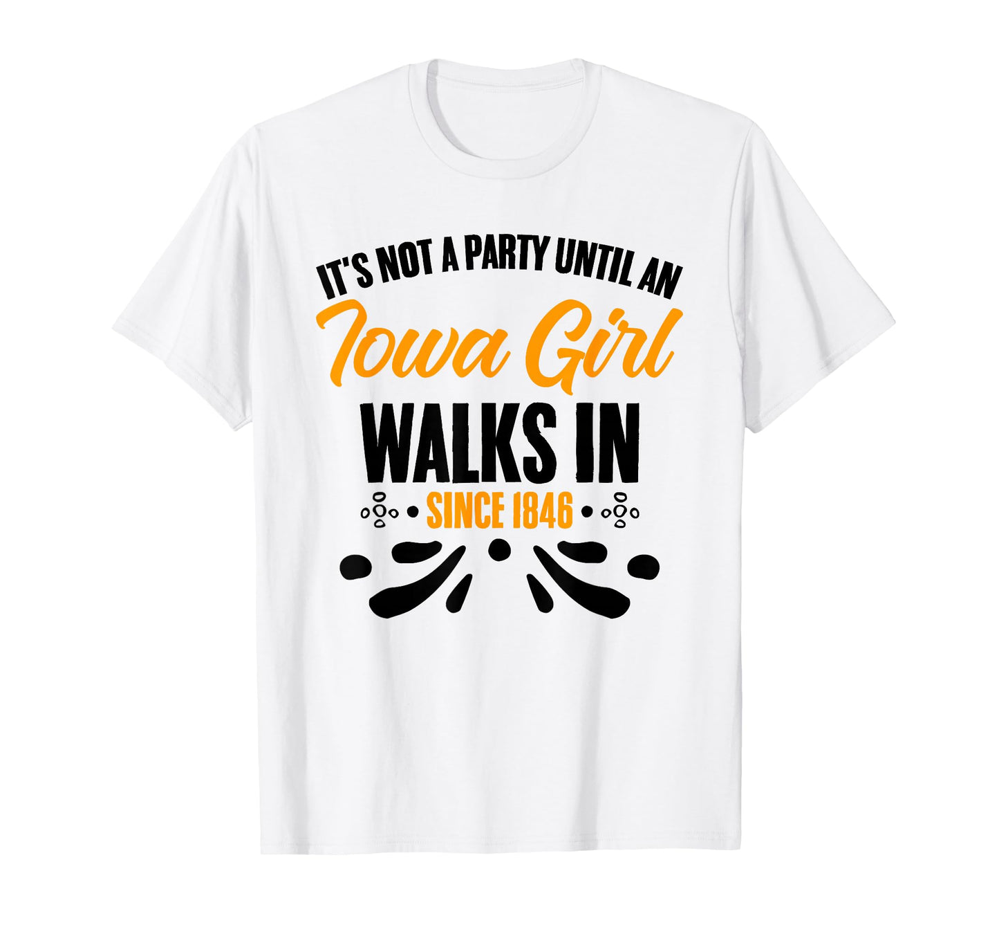 It's Not A Party Until An Iowa Girl Walks In Iowan T-Shirt