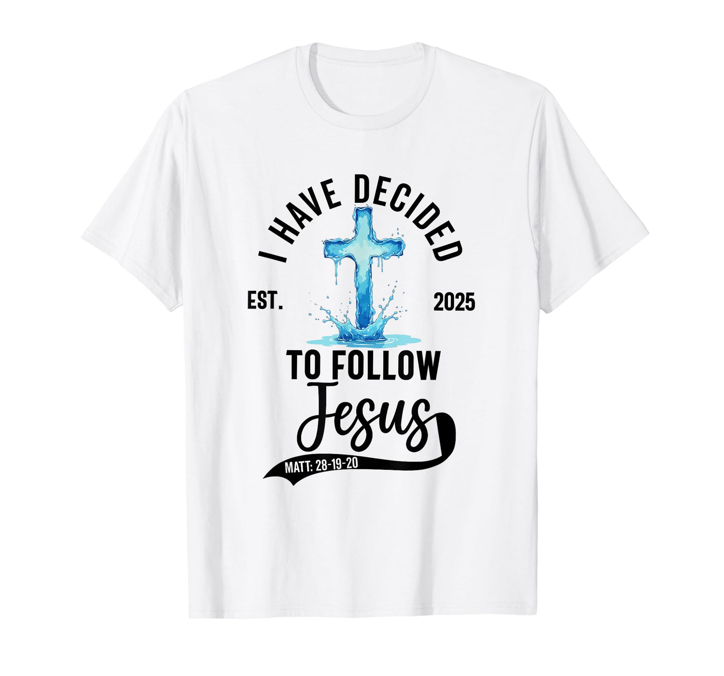 i have decided to follow Jesus Baptized baptism women Men T-Shirt