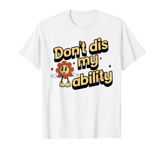 Don't dis My Ability Funny Design T-Shirt