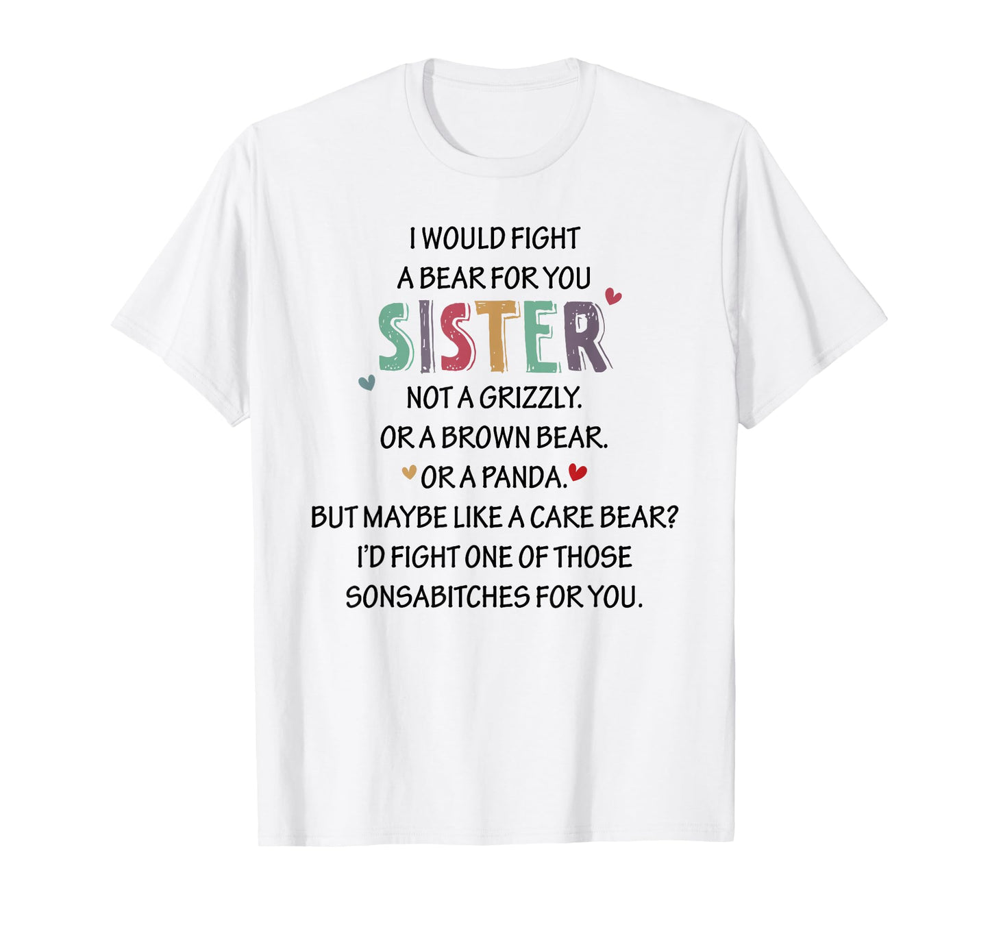 I WOULD FIGHT A BEAR FOR YOU SISTER NOT A Funny design T-Shirt