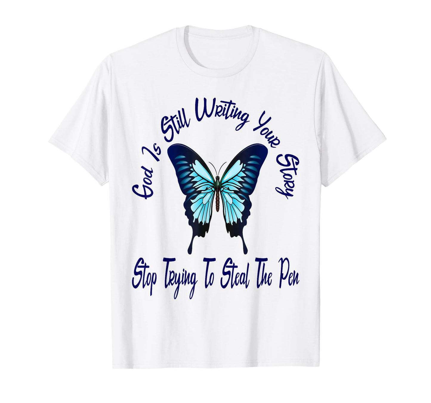 God is Still Writing Your Story Stop Trying to Steal The Pen T-Shirt