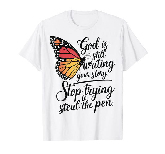 God Is Still Writing Stop Trying To Steal The Pen T-Shirt
