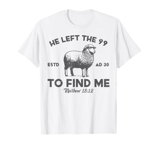 Jesus He Left 99 To Find Me Sheep Christian Men Women Kids T-Shirt