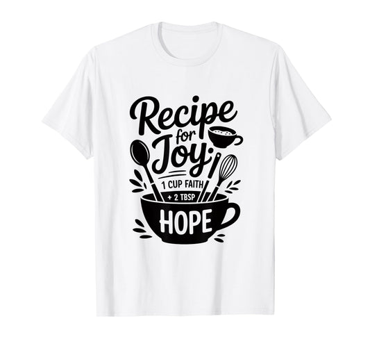 Recipe for Joy 1 Cup Faith 2 TSP Hope T-Shirt