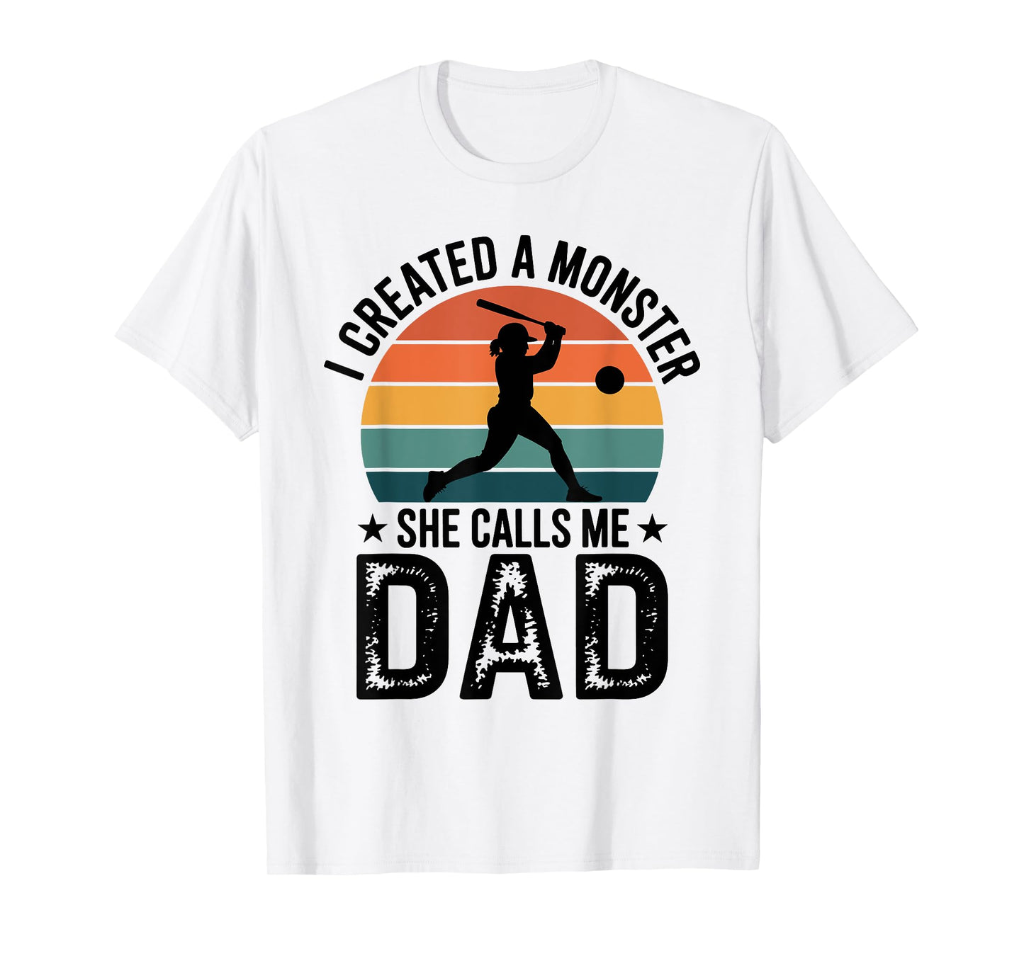 I Created a Monster She Calls Me Dad Proud Softball Dad T-Shirt