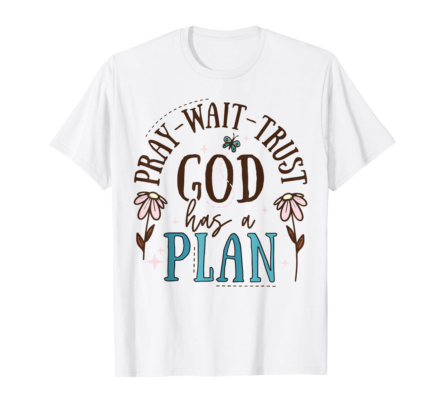 Pray Wait Trust God Has A Plan T-Shirt