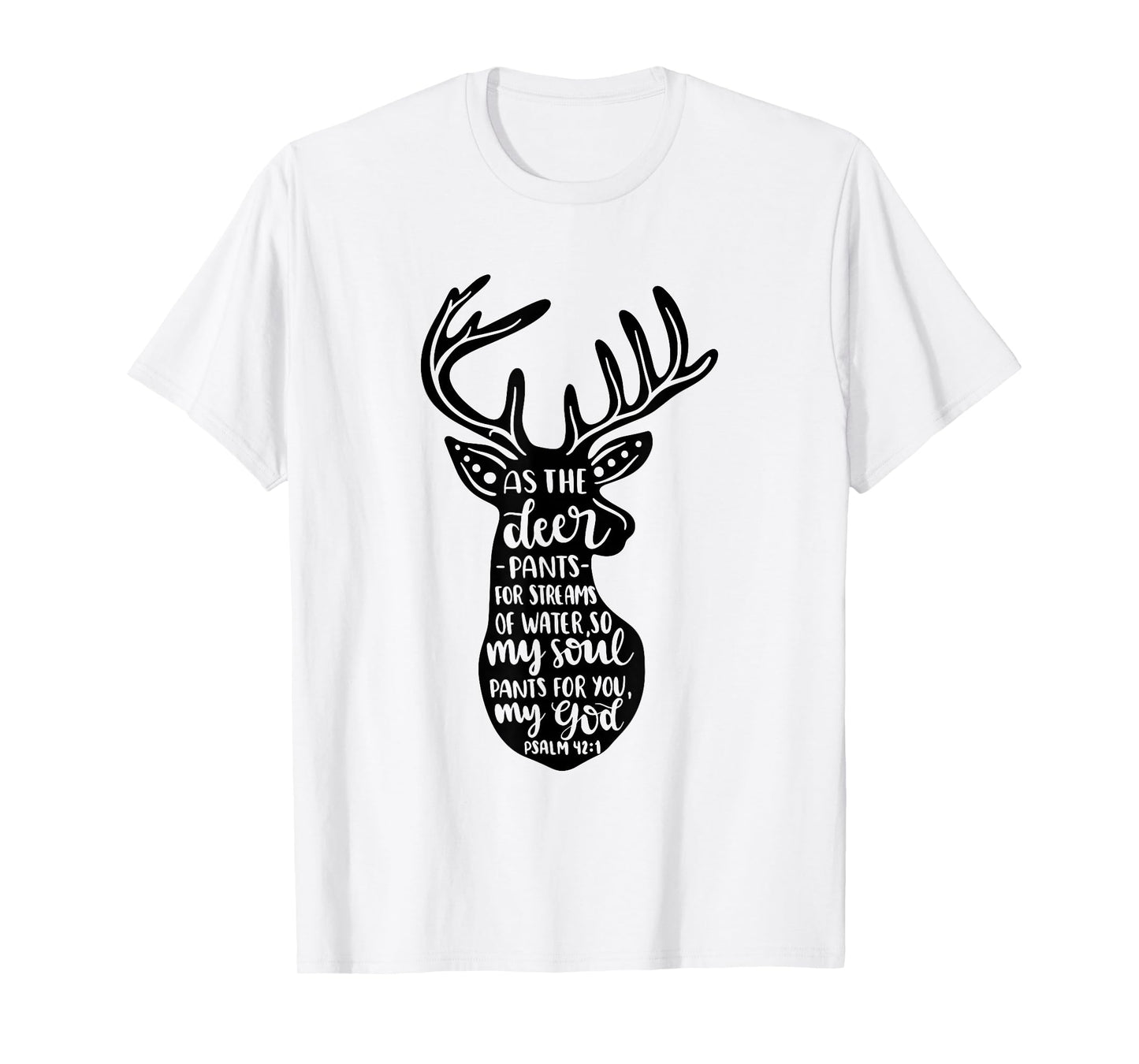 As The Deer Pants For Streams Of Water Christian Quote T-Shirt
