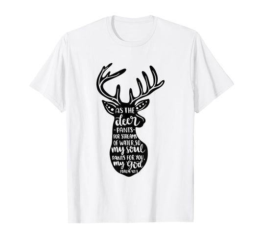 As The Deer Pants For Streams Of Water Christian Quote T-Shirt