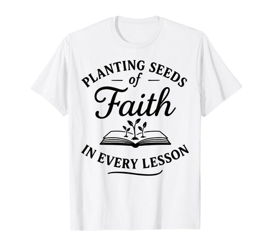 Christian Teacher Planting Seeds of Faith in Every Lesson T-Shirt