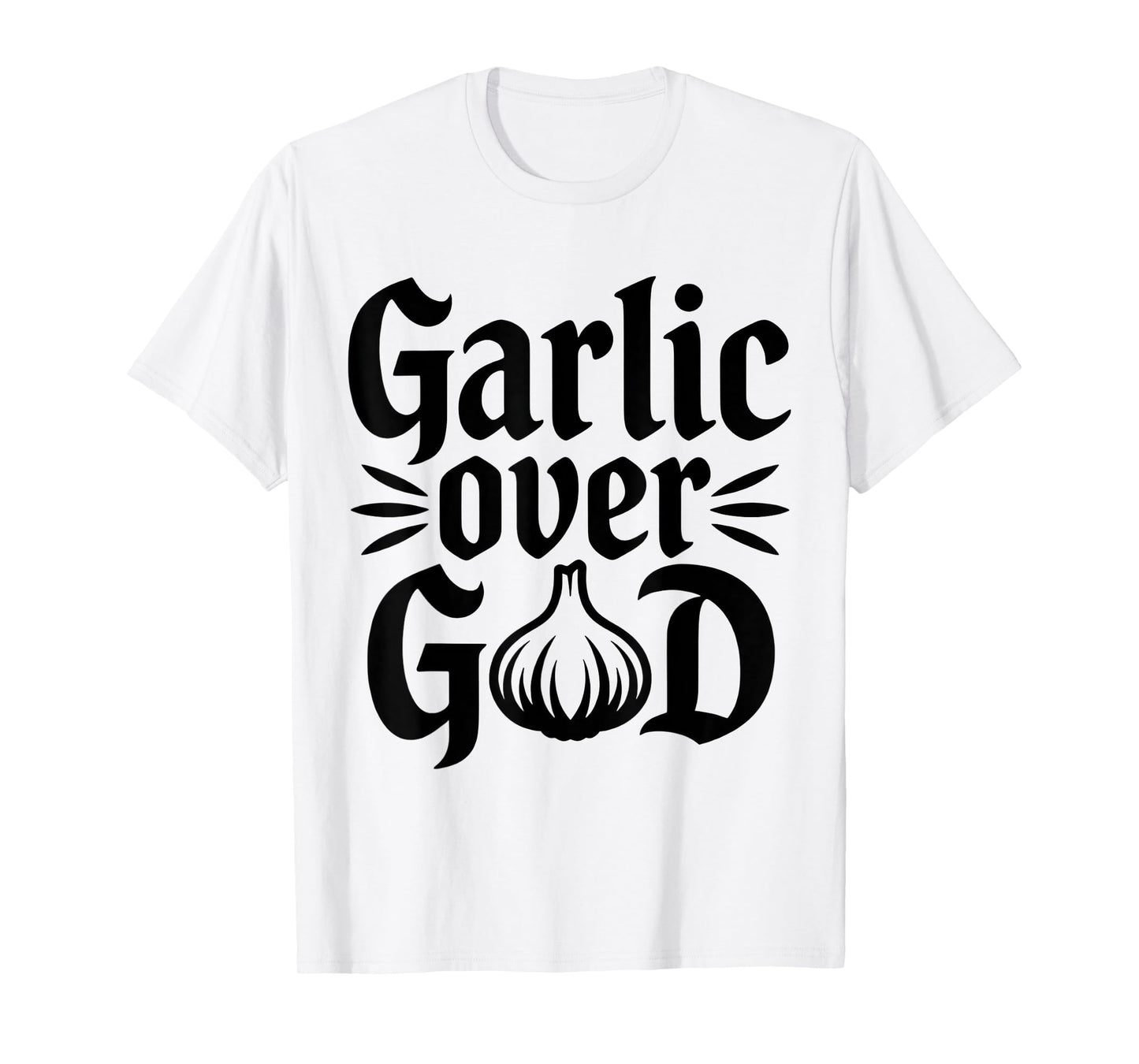 Garlic Over God Funny Culinary Meme Design T-Shirt
