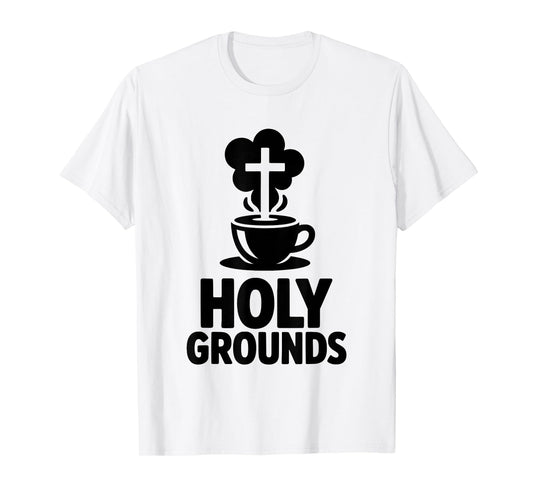Holy Grounds Christian Coffee Lovers Faith Fellowship T-Shirt