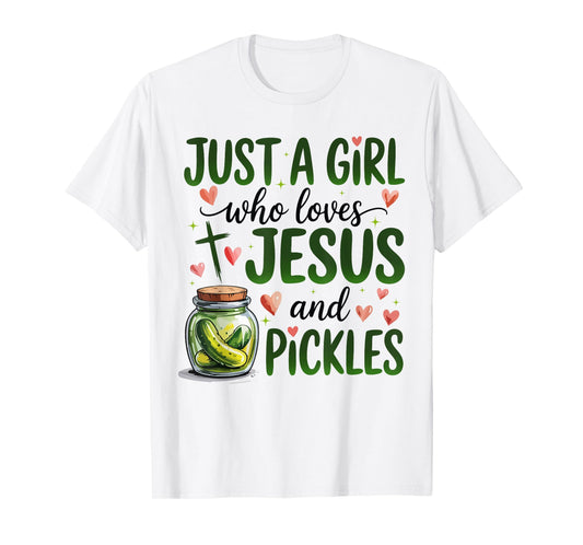 Just A Girl Who Loves Jesus And Pickles Funny Christian Girl T-Shirt