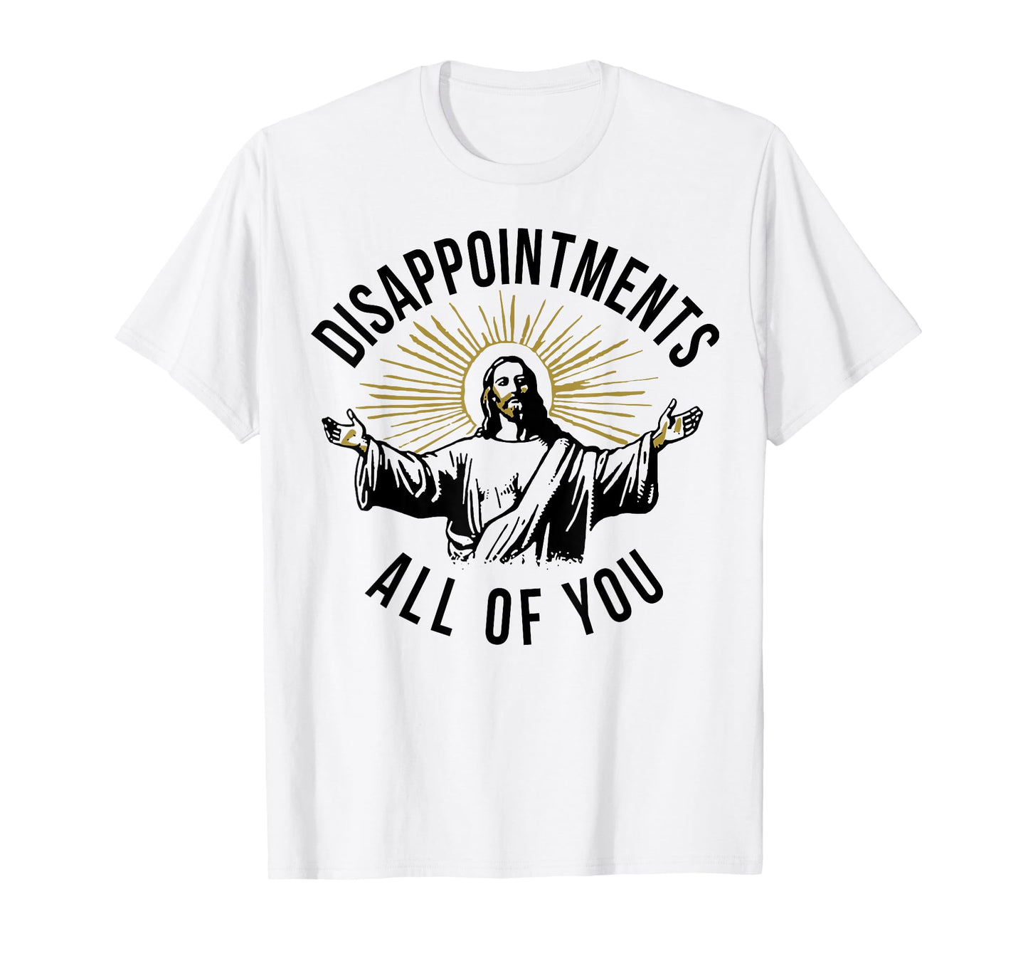 Jesus Disappointments All Of You T-Shirt