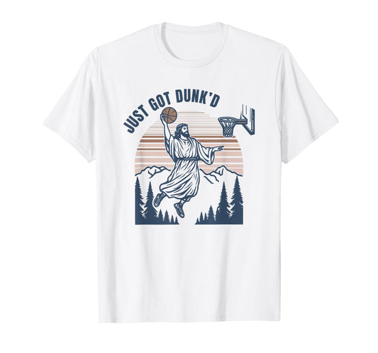 Just Got Dunked, Funny Jesus Basketball T-Shirt
