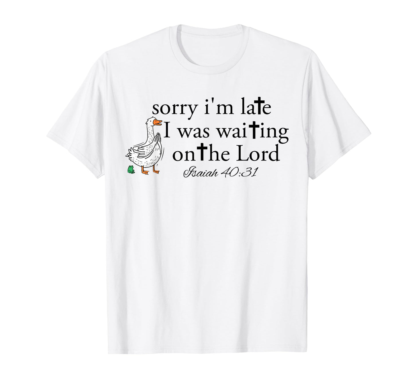 Sorry I'm Late Funny Goose Christian Bible Verse Faith Based T-Shirt