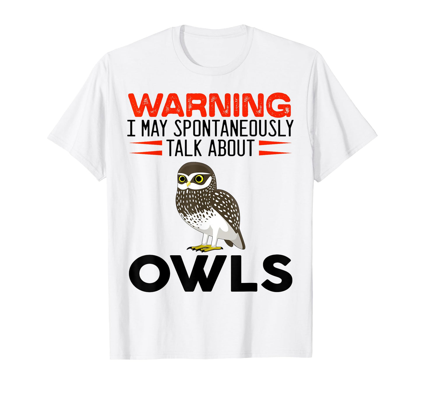 Warning I May Spontaneously Talk About Owls Funny Owl T-Shirt