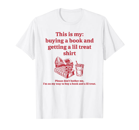 This is my: buying a book and getting a lil Funny design T-Shirt