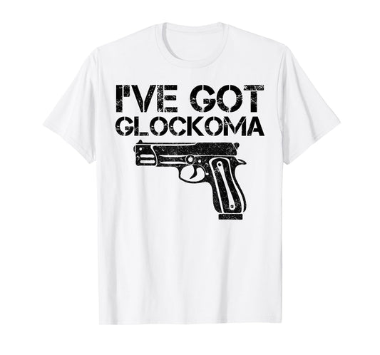 I've got Glockoma Funny Quote Vintage T-Shirt